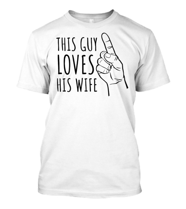 This Guy Loves His Wife Finger Pointing T-Shirt
