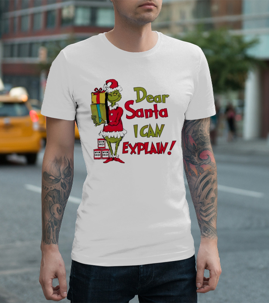 Dear Santa I Can Explain Grinch Christmas With Presents Who Hash T-Shirt