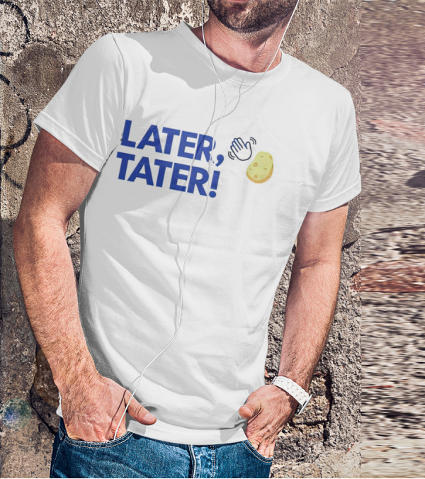 LATER, TATER Waving Hand And Potato Emoji T-Shirt