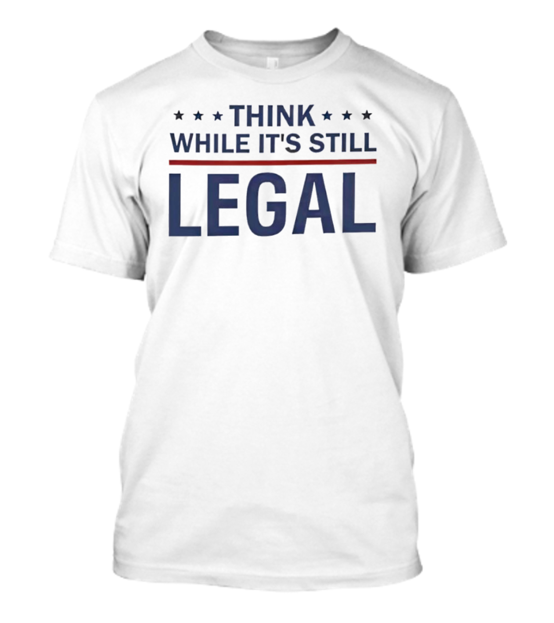Think While It's Still Legal Bold Statement With Stars And Red Line T-Shirt
