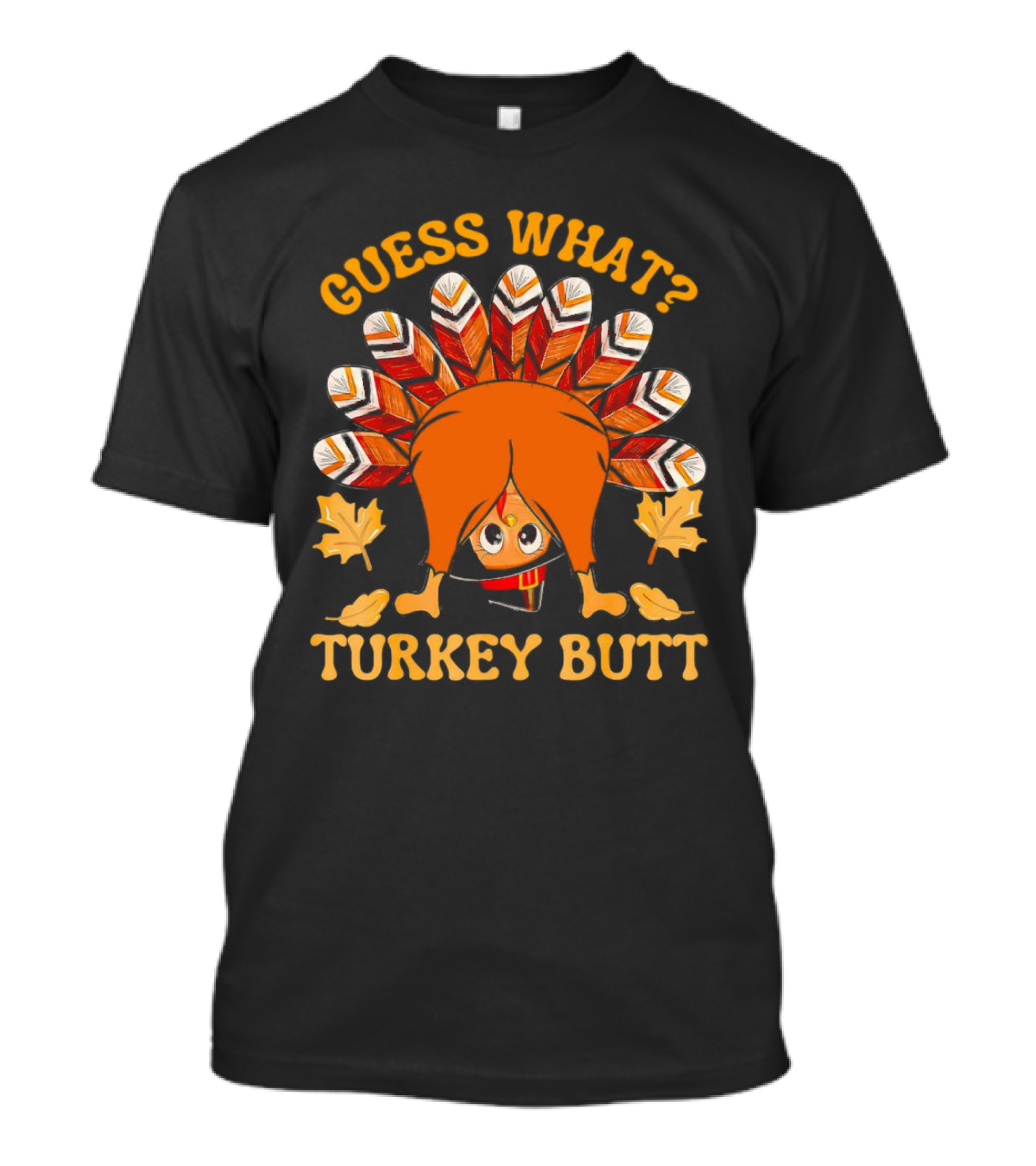 Guess What Turkey Butt Thanksgiving Turkey T-Shirt