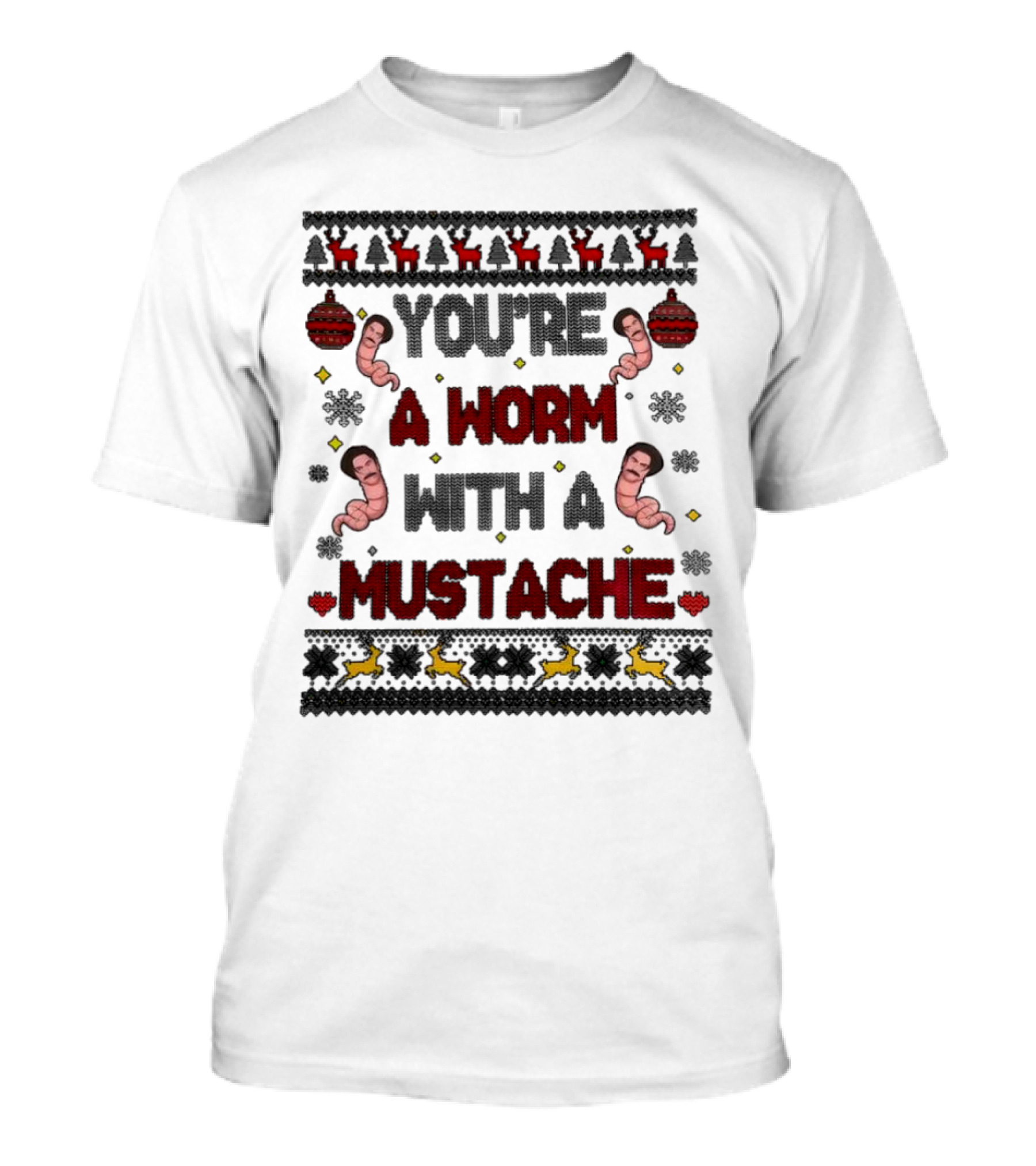 You're A Worm With A Mustache Christmas Ugly T-Shirt