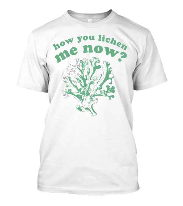How You Lichen Me Now Botanical Pun With Green Lichen T-Shirt