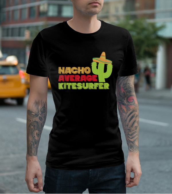 Nacho Average Kitesurfer Cactus Sombrero Fiesta T-Shirt