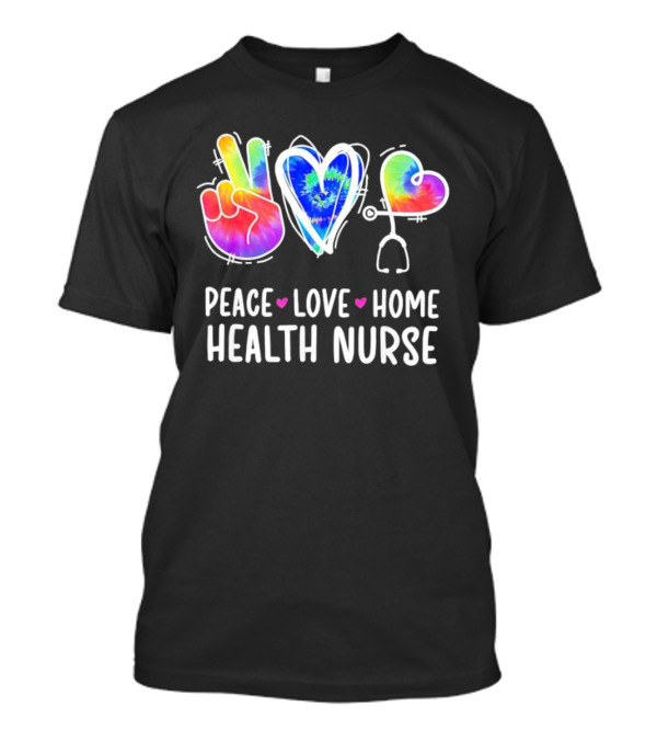 Peace Love Home Health Nurse Tie-Dye Peace Sign Stethoscope Heart T-Shirt