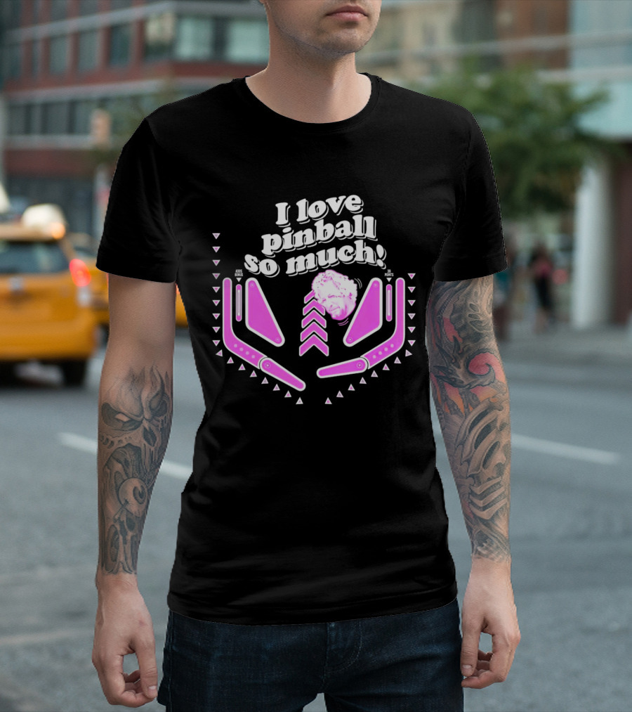 I Love Pinball So Much Jonny Fairplay T-Shirt
