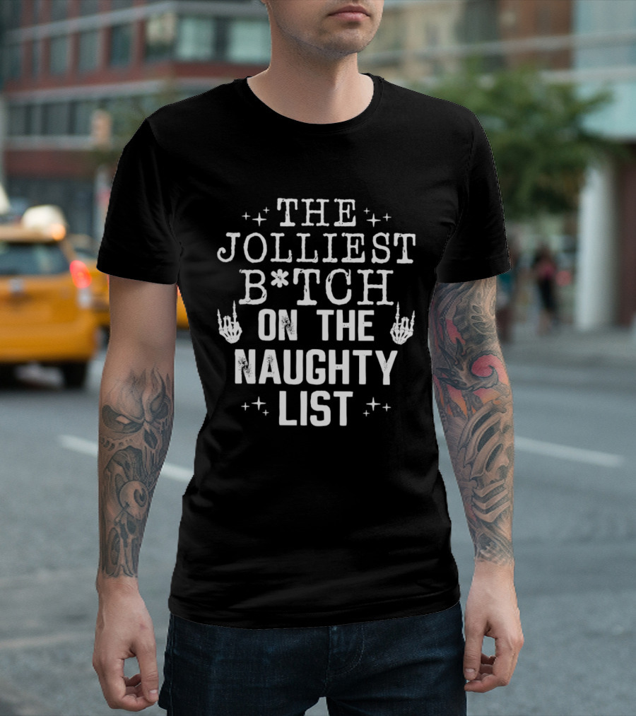The Jolliest B*tch Skeleton Hand On The Naughty List T-Shirt