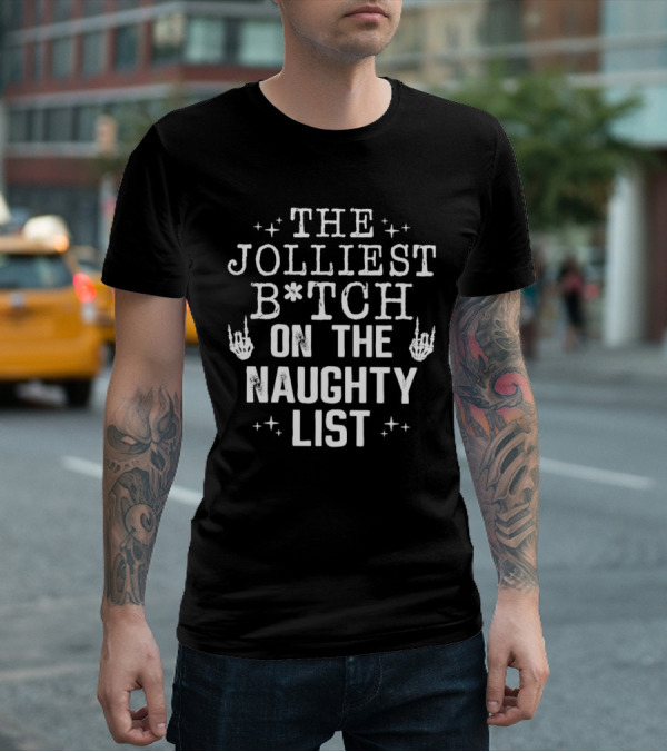 The Jolliest B*tch Skeleton Hand On The Naughty List T-Shirt
