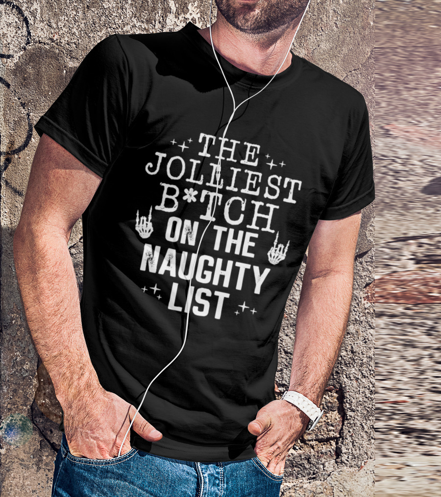 The Jolliest B*tch Skeleton Hand On The Naughty List T-Shirt
