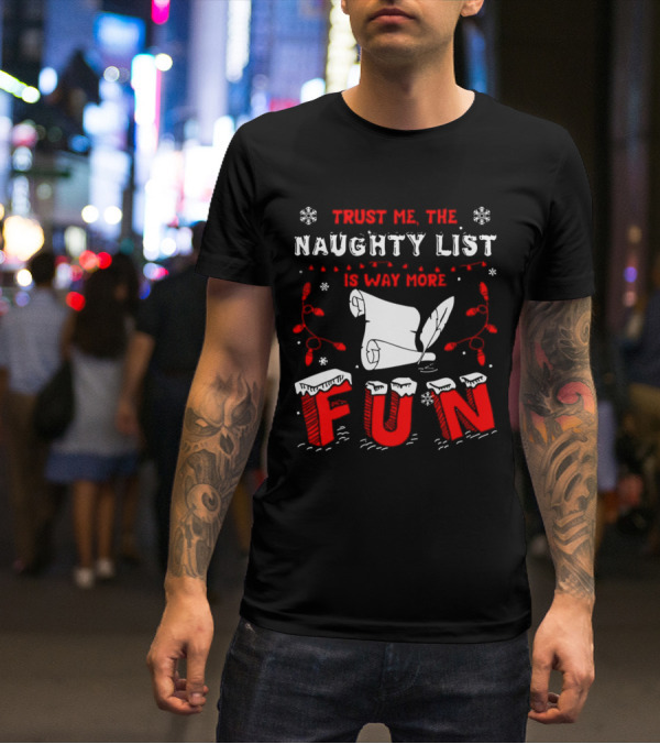 Trust Me The Naughty List Is Way More Fun Christmas Lights Snowflakes T-Shirt