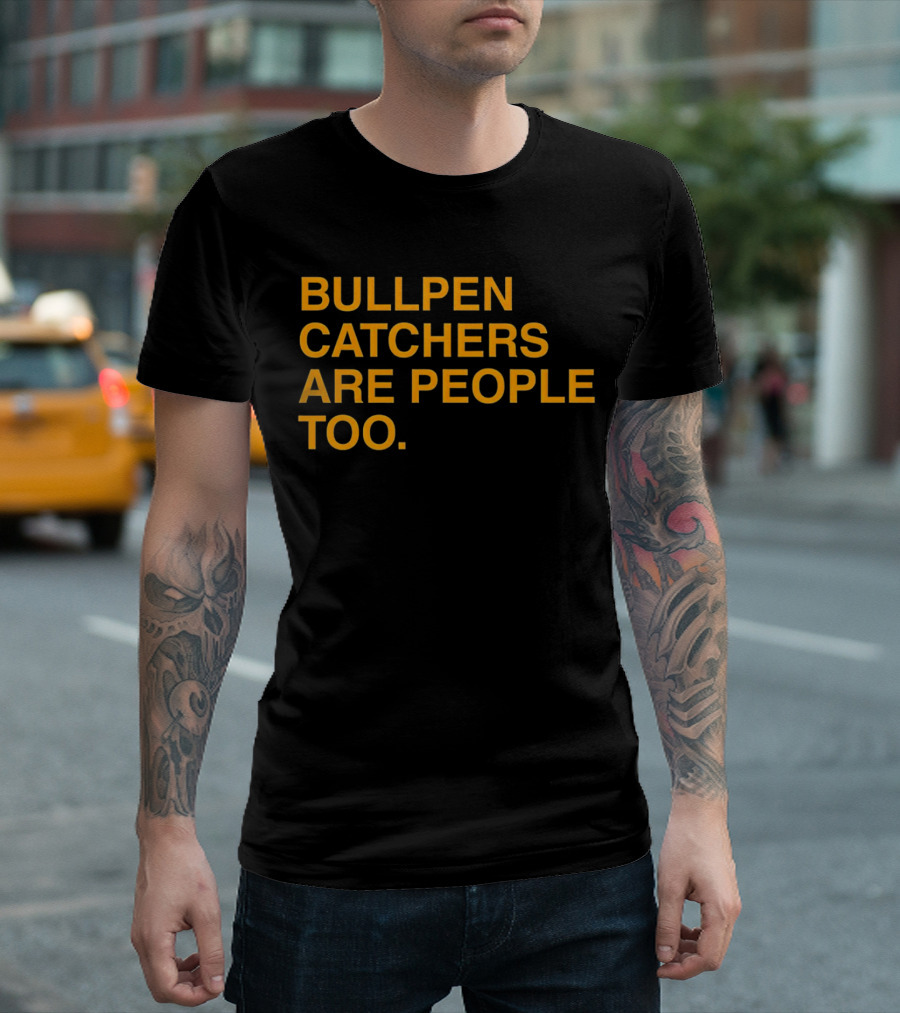 Bullpen Catchers Are People Too MLB Baseball Awareness T-Shirt