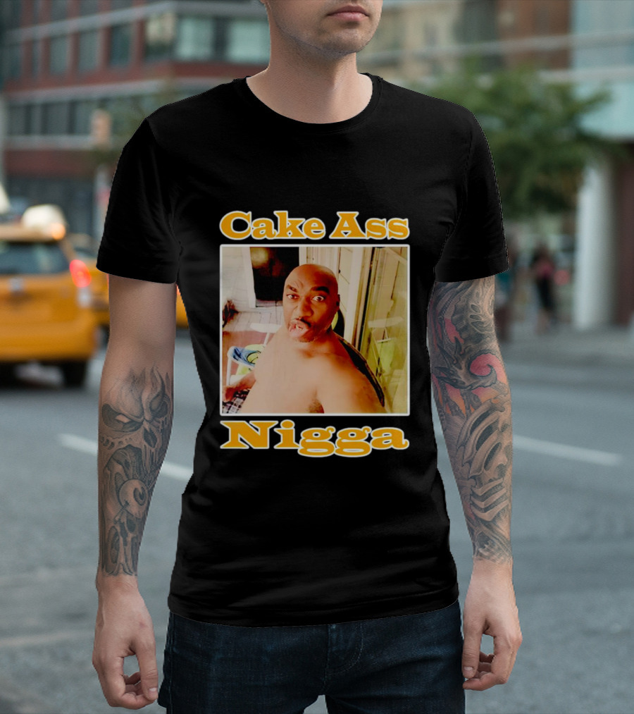 Cake Ass Nigga T-Shirt