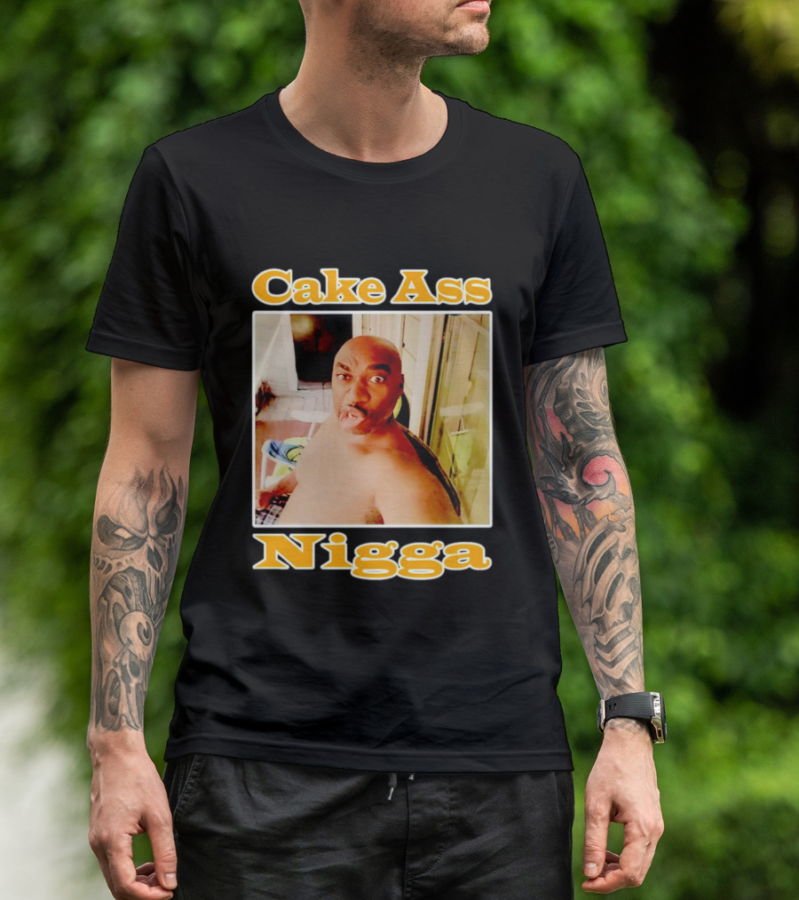 Cake Ass Nigga T-Shirt