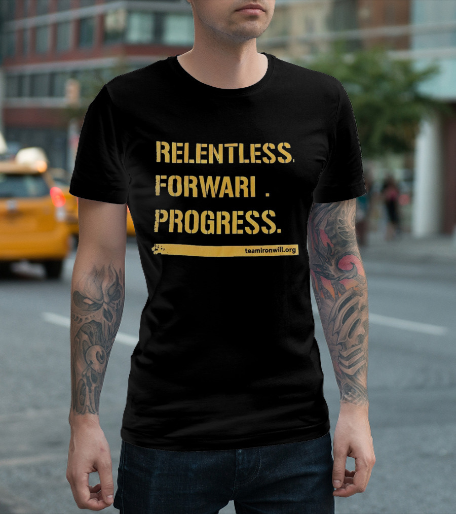 Relentless Forward Progress TeamIronWill.org T-Shirt