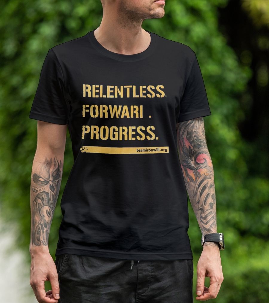 Relentless Forward Progress TeamIronWill.org T-Shirt