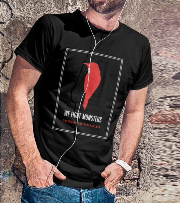 We Fight Monsters Defending The Defenseless Red Bird T-Shirt