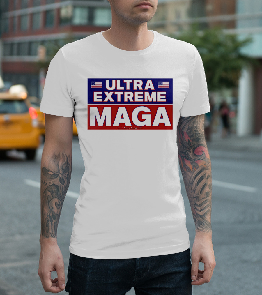 ULTRA EXTREME MAGA America Flags Political T-Shirt