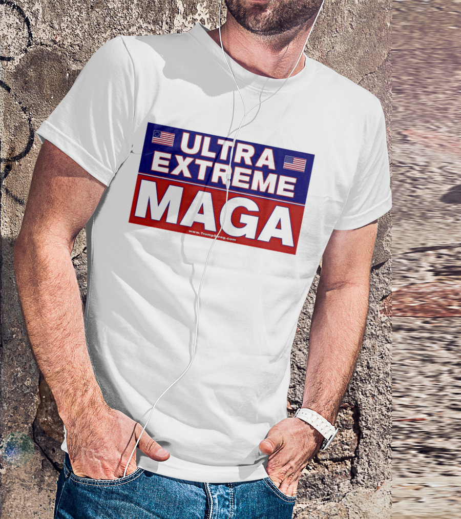 ULTRA EXTREME MAGA America Flags Political T-Shirt