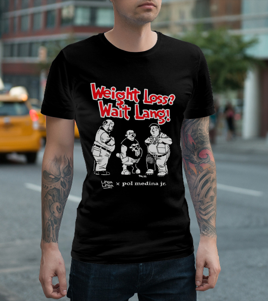 Weight Loss Wait Lang Linya Linya Pol Medina Jr Collaboration T-Shirt