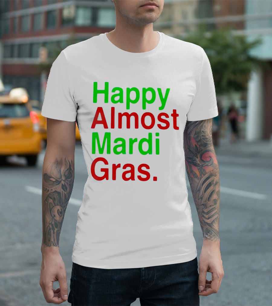 Happy Almost Mardi Gras Colorful T-Shirt