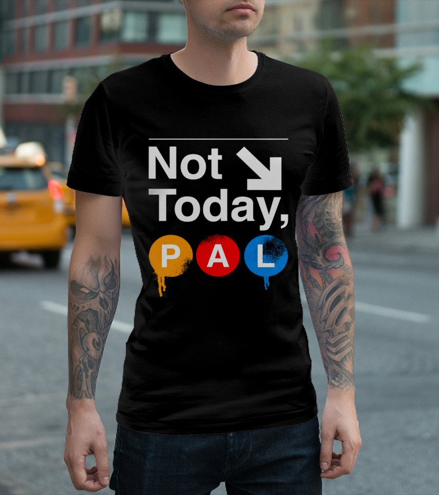 Not Today PAL Text With Colorful Circle Icons And Arrow T-Shirt