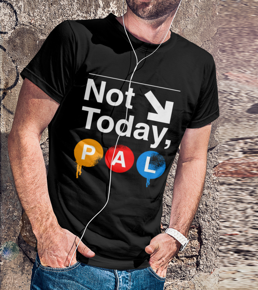 Not Today PAL Text With Colorful Circle Icons And Arrow T-Shirt