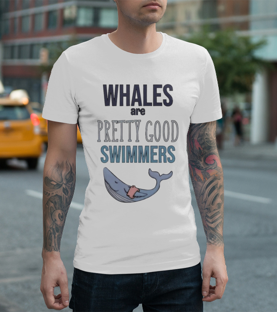 WHALES Are PRETTY GOOD SWIMMERS With Cartoon Whale T-Shirt