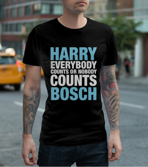 Harry Bosch Everybody Counts Or Nobody Counts T-Shirt