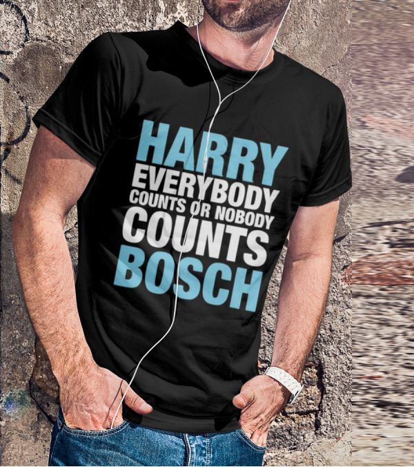 Harry Bosch Everybody Counts Or Nobody Counts T-Shirt