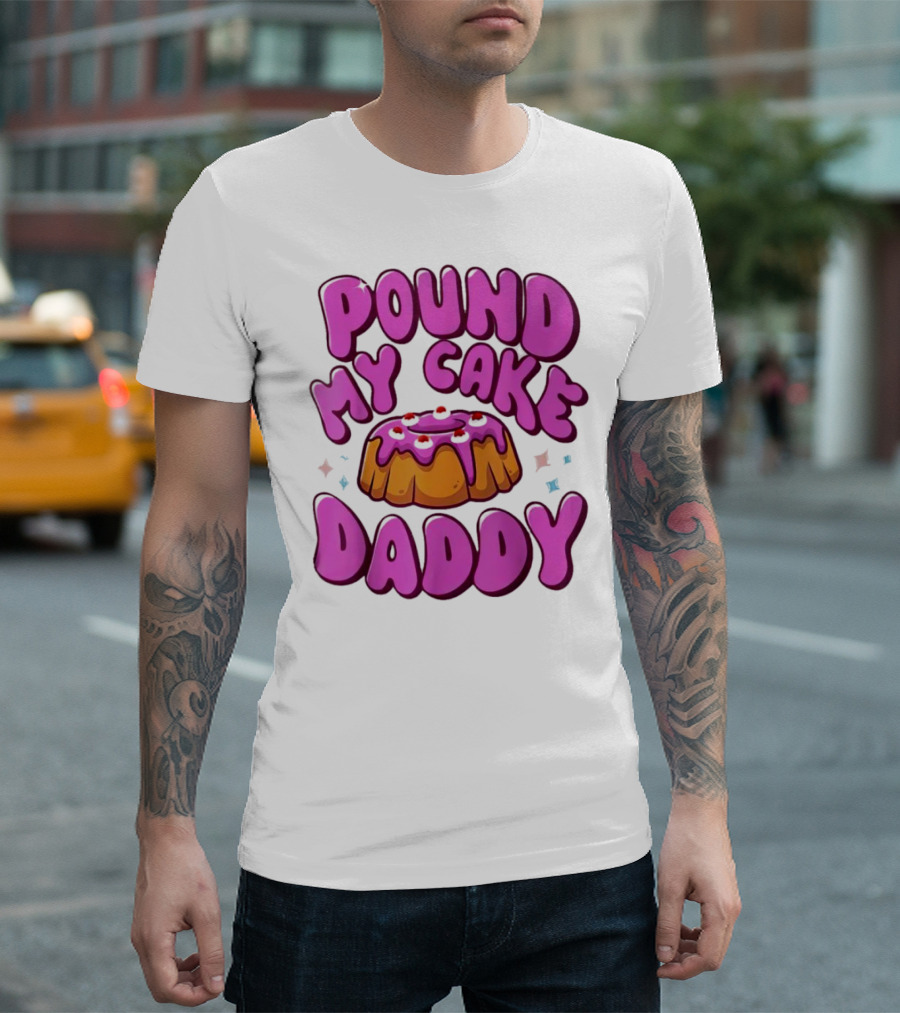 Pound My Cake Daddy Pink Frosted Dessert T-Shirt