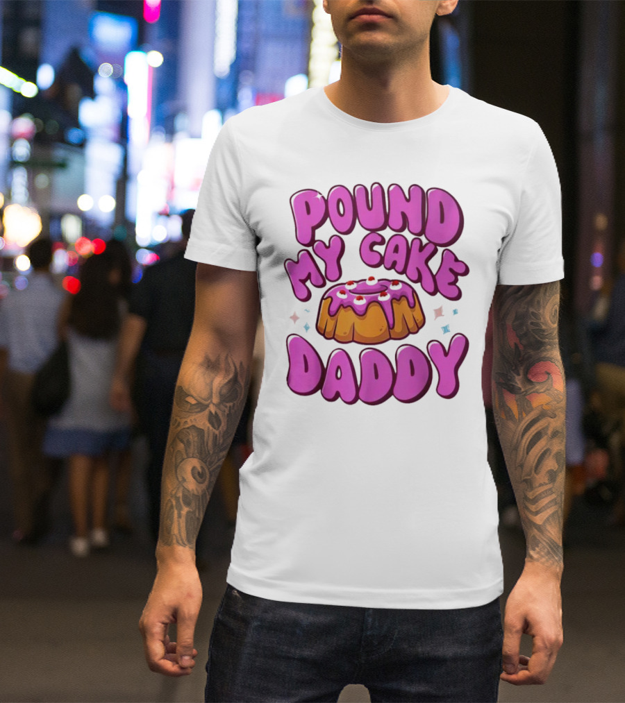 Pound My Cake Daddy Pink Frosted Dessert T-Shirt