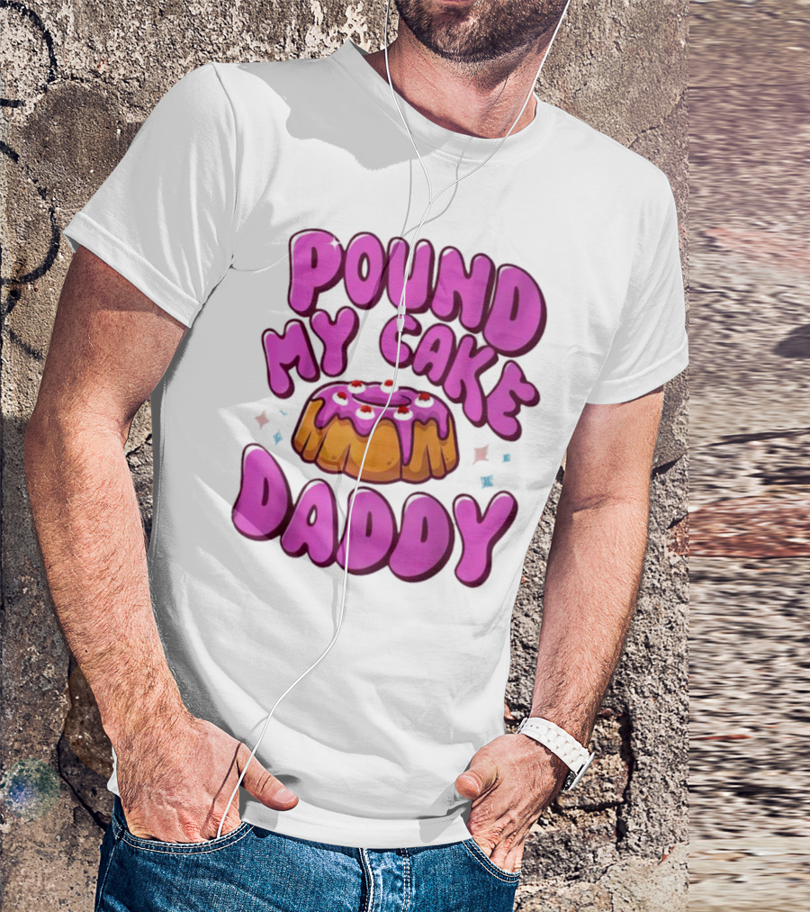 Pound My Cake Daddy Pink Frosted Dessert T-Shirt