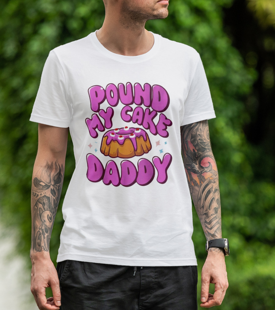 Pound My Cake Daddy Pink Frosted Dessert T-Shirt