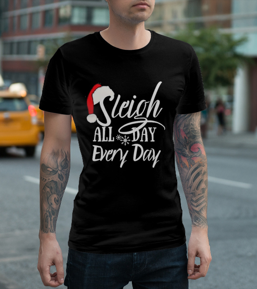 Sleigh All Day Every Day Christmas Novelty T-Shirt