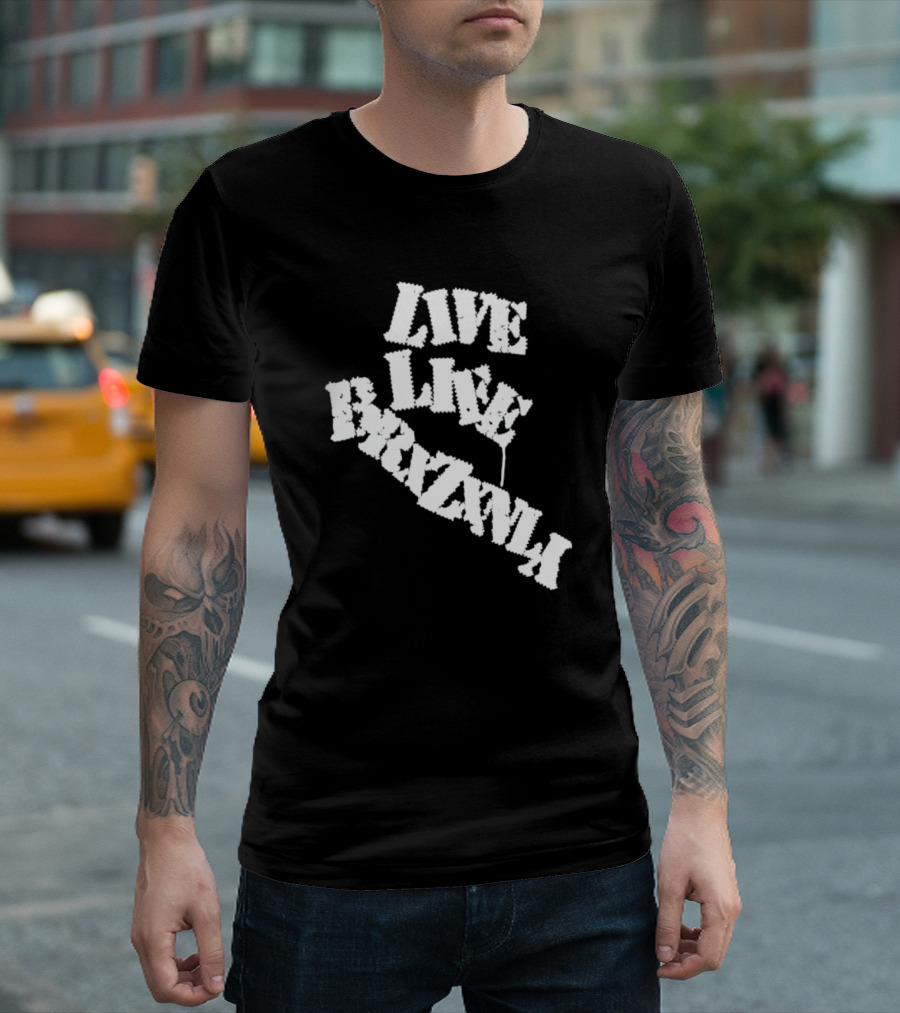 Live Life Brxzxnly T-Shirt