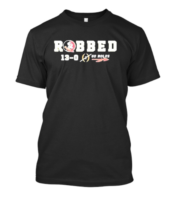 Robbed 13-0 Florida State Football Go Noles T-Shirt