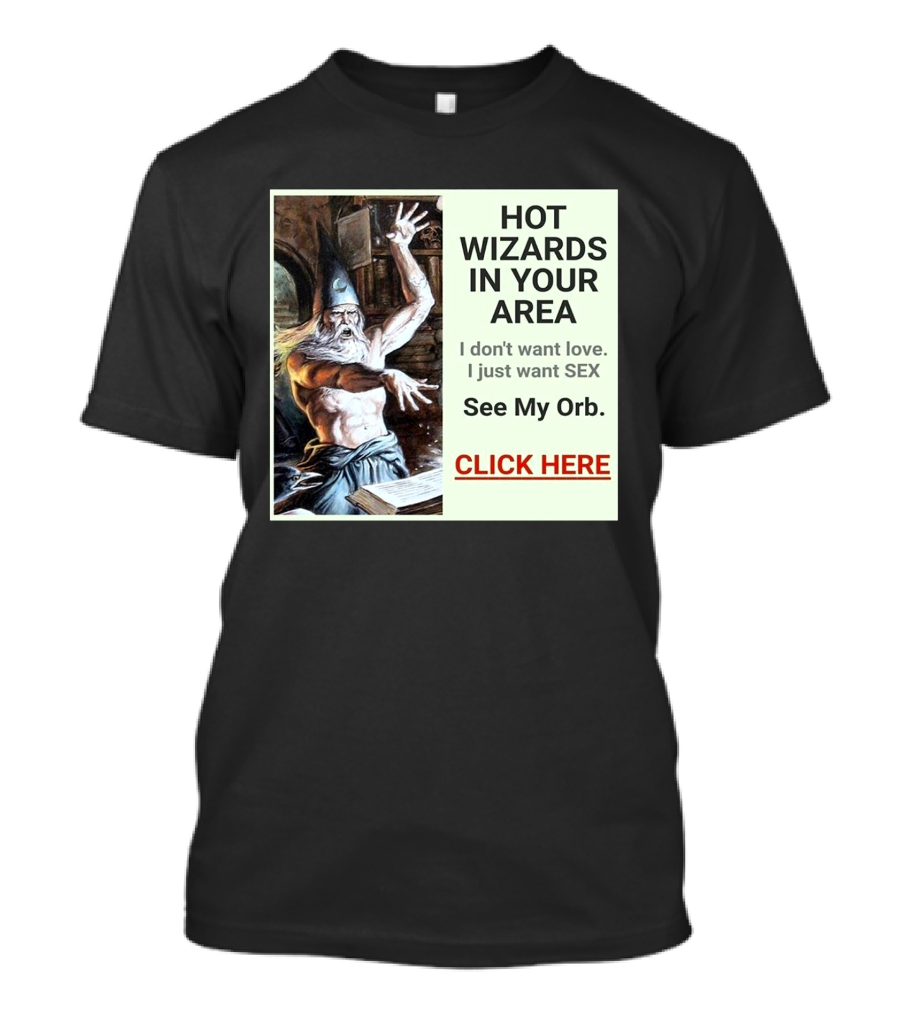 HOT WIZARDS IN YOUR AREA CLICK HERE See My Orb T-Shirt
