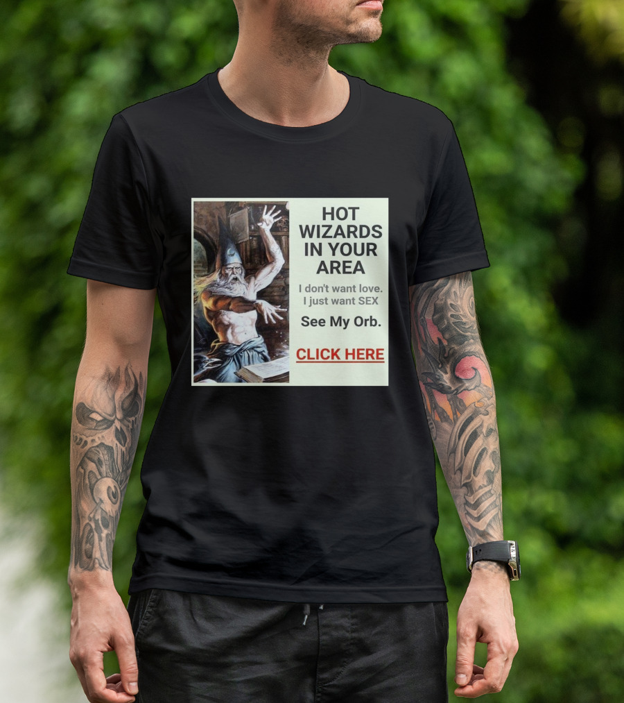 HOT WIZARDS IN YOUR AREA CLICK HERE See My Orb T-Shirt