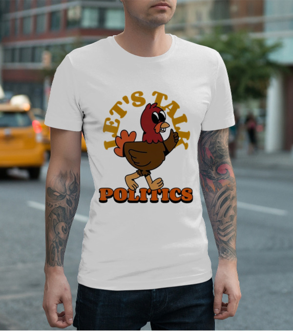 LET'S TALK POLITICS TURKEY T-Shirt