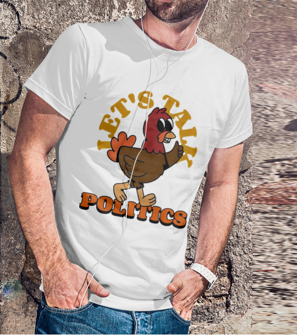 LET'S TALK POLITICS TURKEY T-Shirt