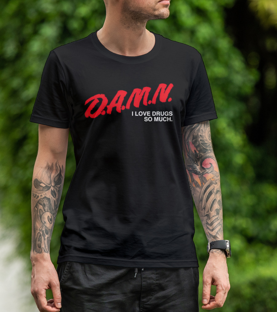 D.A.M.N. I Love Drugs So Much T-Shirt