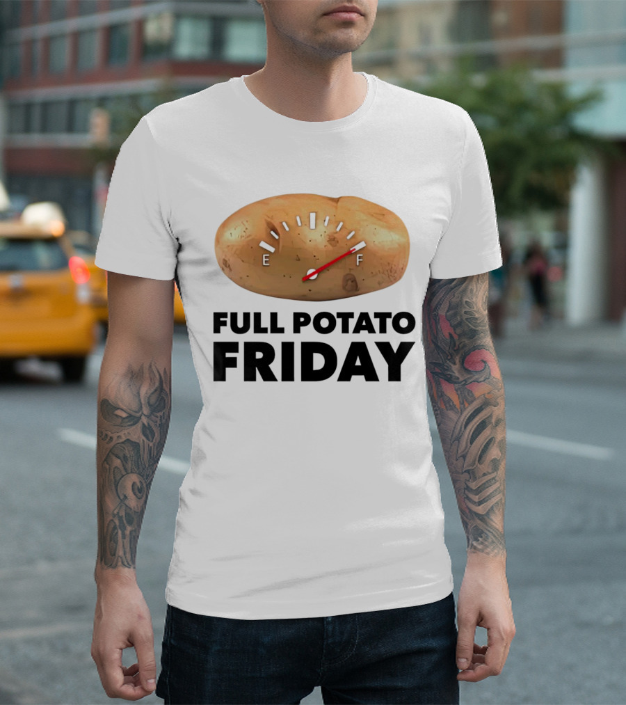 FULL POTATO FRIDAY GAUGE FILLED TO FULL T-Shirt