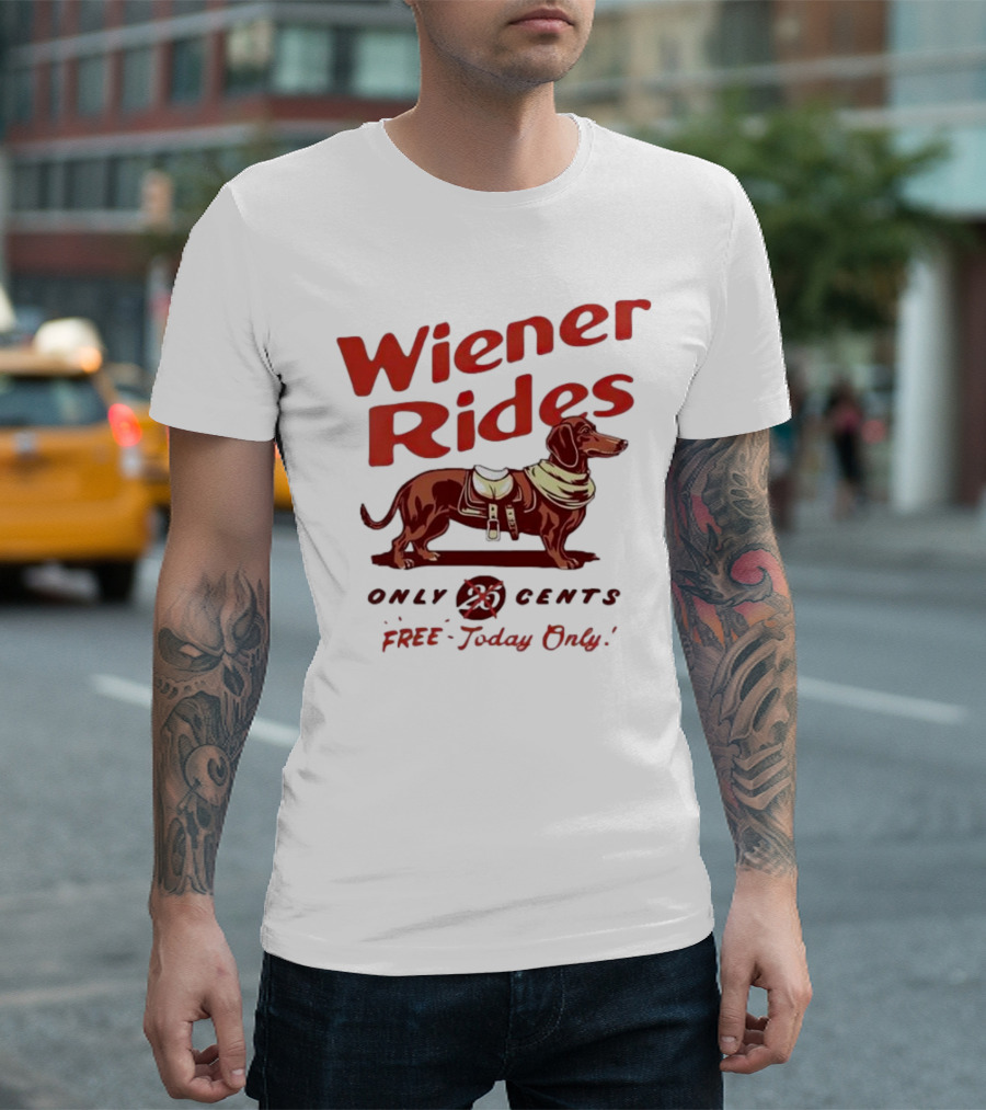 Wiener Rides Free Today Only Dachshund 25 Cents T-Shirt