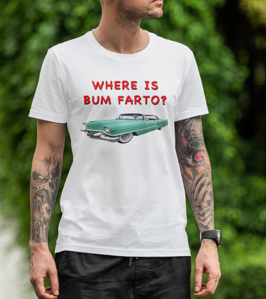 WHERE IS BUM FARTO VINTAGE CAR MYSTERY T-Shirt