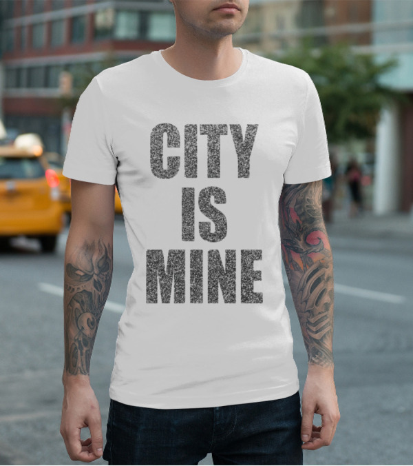 CITY IS MINE T-Shirt