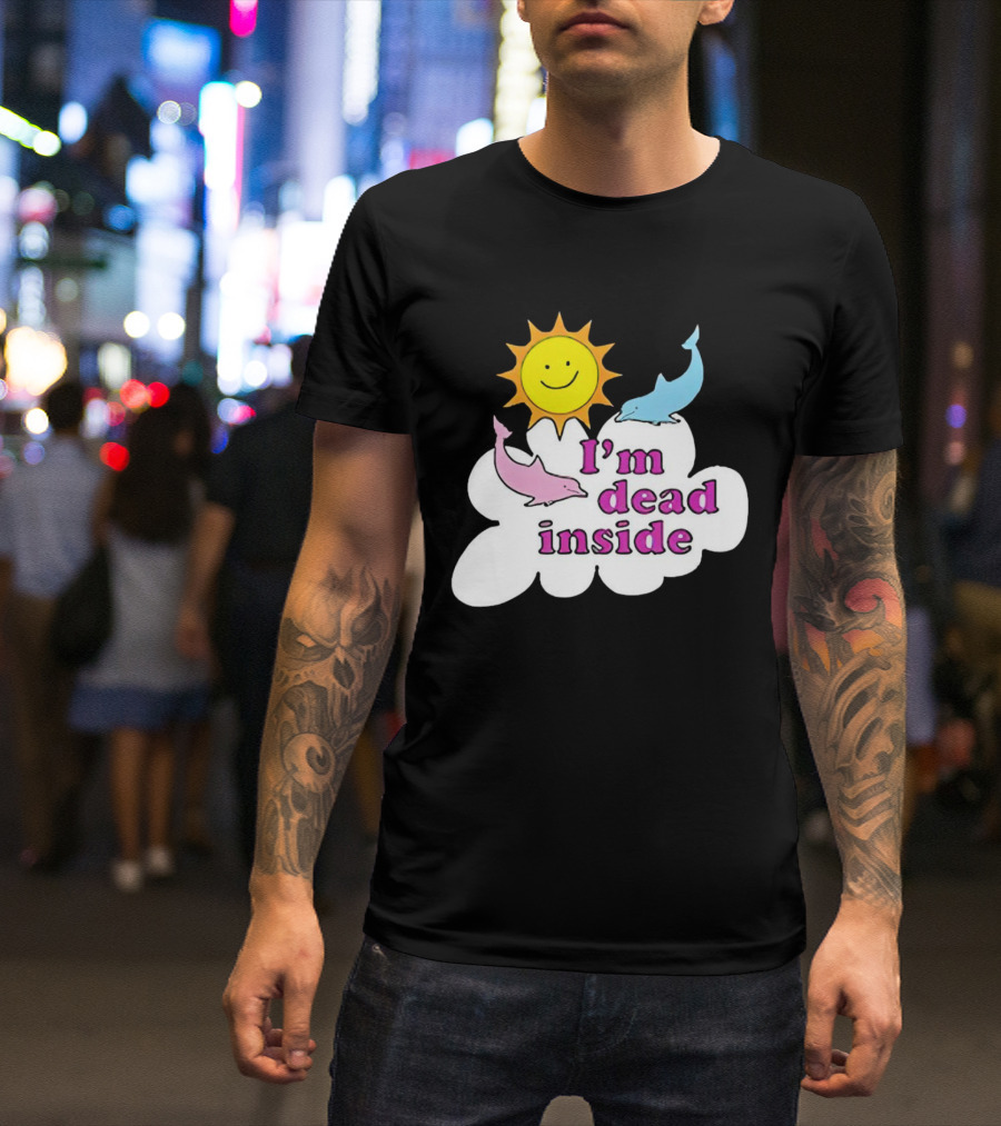 I’m Dead Inside With Happy Sunshine And Dolphins In Cloud T-Shirt