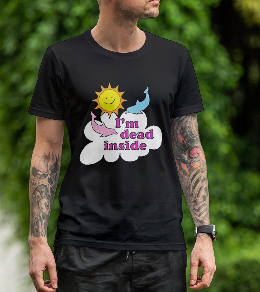 I’m Dead Inside With Happy Sunshine And Dolphins In Cloud T-Shirt