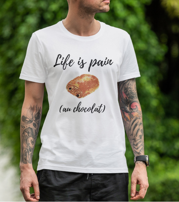 Life Is Pain Au Chocolat Pastry Humor T-Shirt