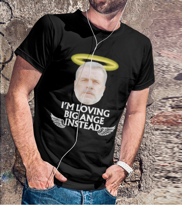 I'm Loving Big Ange Instead Halo Winged Head T-Shirt