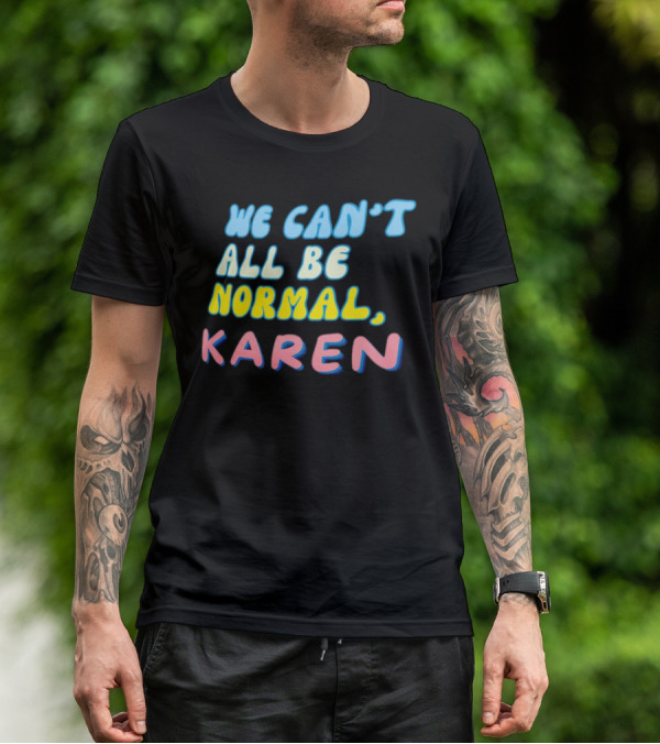 We Can't All Be Normal Karen Playful Retro Humor T-Shirt